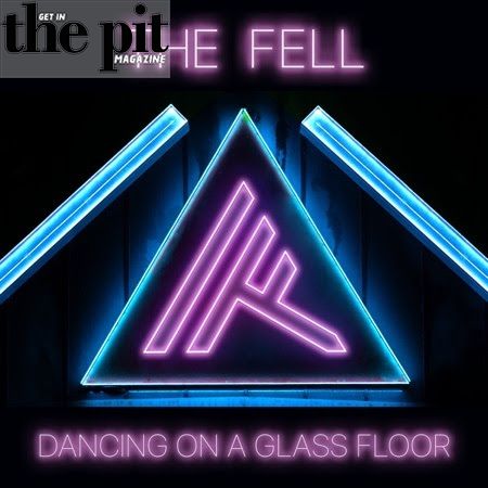 The Fell. Dancing on a Glass Floor, The Pit Magazine, New Video, New Music